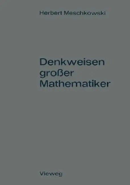 Denkweisen Großer Mathematiker: Ein Weg Zur Geschichte Der Mathematik by Herbert Meschkowski
