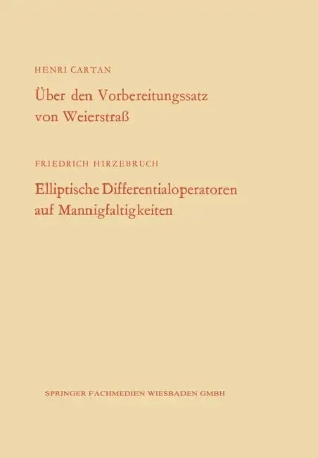 Über Den Vorbereitungssatz Von Weierstraß / Elliptische Differentialoperatoren Auf Mannigfaltigkeiten by Henri Cartan