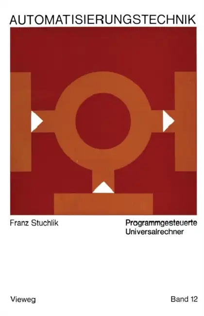Programmgesteuerte Universalrechner by Franz Stuchlik