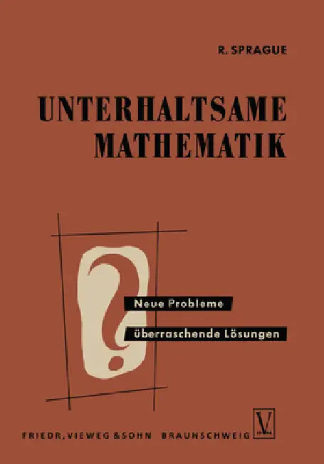 Unterhaltsame Mathematik: Neue Probleme - überraschende Lösungen by Roland Sprague
