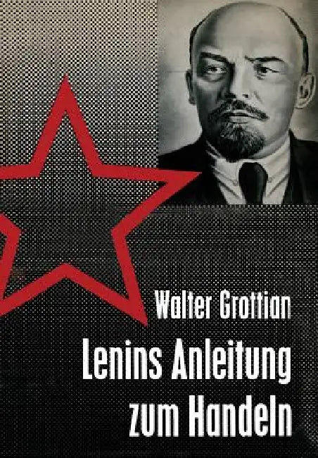 Lenins Anleitung Zum Handeln: Theorie Und PRAXIS Sowjetischer Außenpolitik by Walter Grottian