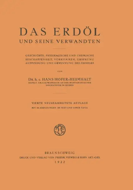 Das Erdöl Und Seine Verwandten: Geschichte, Physikalische Und Chemische Beschaffenheit, Vorkommen, Ursprung, Auffindung Und Gewinnung Des Erdöles by Hans Höfer-Heimhalt
