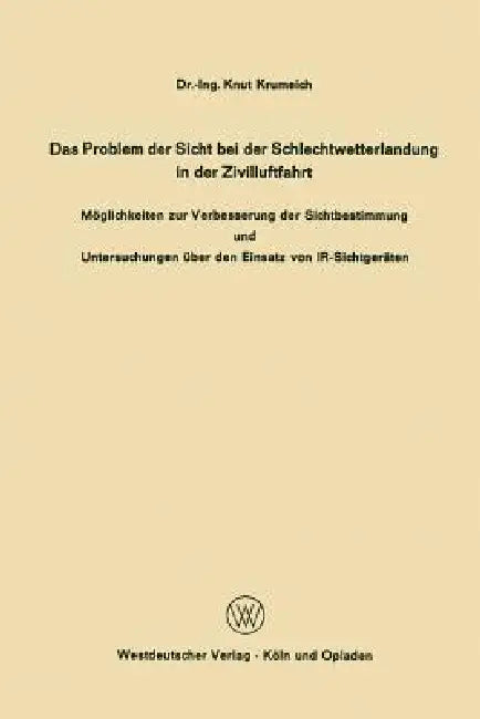 Das Problem Der Sicht Bei Der Schlechtwetterlandung in Der Zivilluftfahrt: Möglichkeiten Zur Verbesserung Der Sichtbestimmung Und Untersuchungen Über by Knut Krumeich