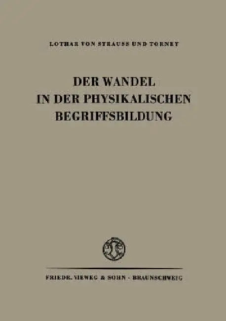 Der Wandel in Der Physikalischen Begriffsbildung by Na Strauss, Torney