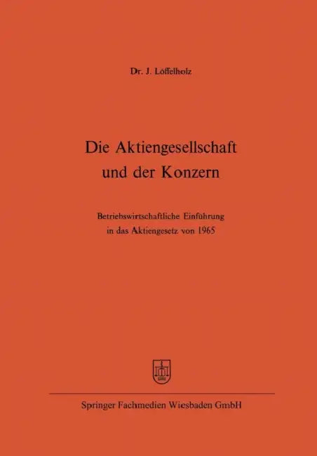 Die Aktiengesellschaft Und Der Konzern: Betriebswirtschaftliche Einführung in Das Aktiengesetz Von 1965 by Josef Löffelholz