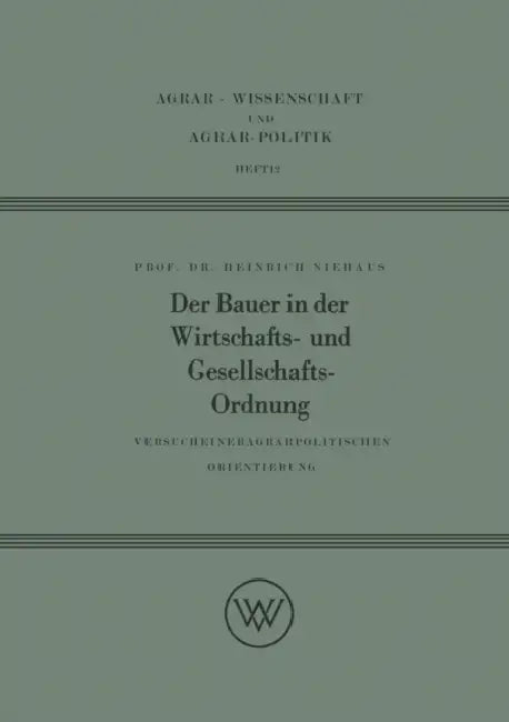 Der Bauer in Der Wirtschafts- Und Gesellschaftsordnung: Versuch Einer Agrarpolitischen Orientierung by Heinrich Niehaus