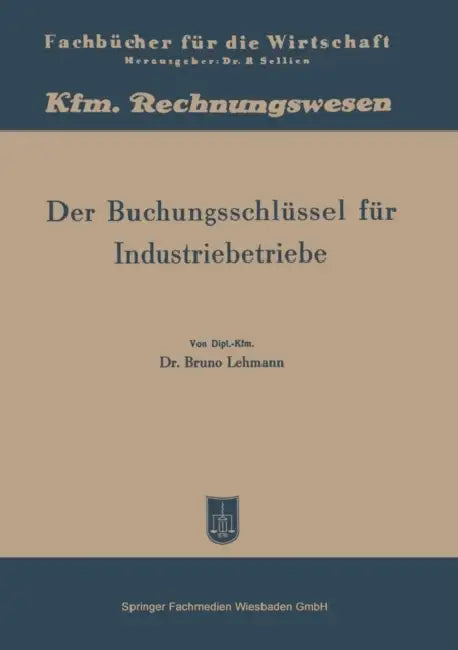 Der Buchungsschlüssel Für Industriebetriebe: Buchungsanleitung Nach Dem Kontenplan by Bruno Lehmann