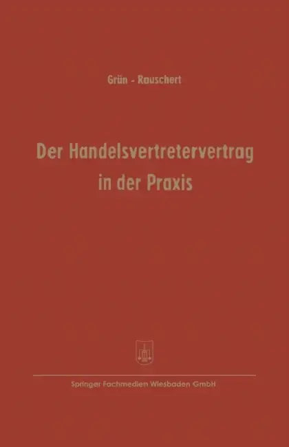 Der Handelsvertretervertrag in Der PRAXIS: Vertragsmuster Mit Erläuterungen by Carl Grün