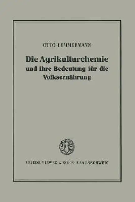 Die Agrikulturchemie Und Ihre Bedeutung Für Die Volksernährung: Ein Rückblick Und Ausblick by Otto Lemmermann