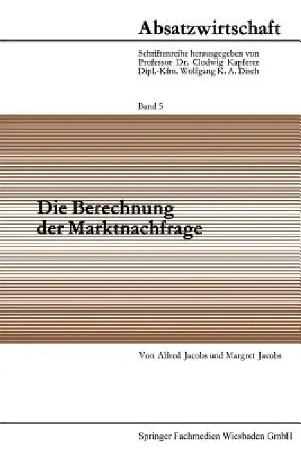 Die Berechnung Der Marktnachfrage: Amtliche Statistik Im Dienste Der Nachfrageanalyse by Alfred Jacobs