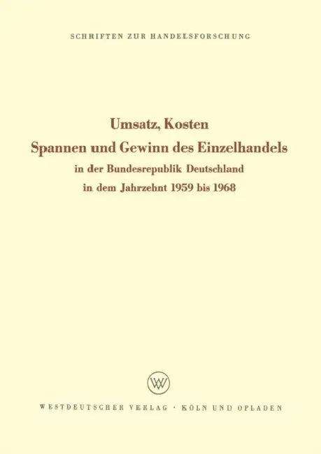 Umsatz, Kosten, Spannen Und Gewinn Des Einzelhandels: In Der Bundesrepublik Deutschland in Dem Jahrzehnt 1959 Bis 1968 by Sundhoff