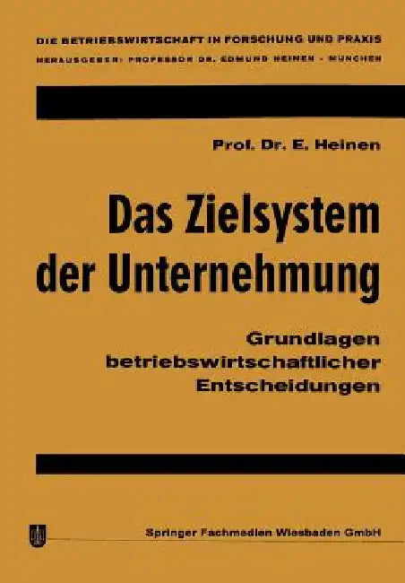 Das Zielsystem Der Unternehmung: Grundlagen Betriebswirtschaftlicher Entscheidungen by Edmund Heinen