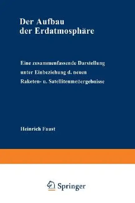 Der Aufbau Der Erdatmosphäre: Eine Zusammenfassende Darstellung Unter Einbeziehung Der Neuen Raketen- Und Satellitenmeßergebnisse by Heinrich Faust