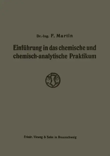 Einführung in Das Chemische Und Chemisch-Analytische Praktikum by Friedrich Martin