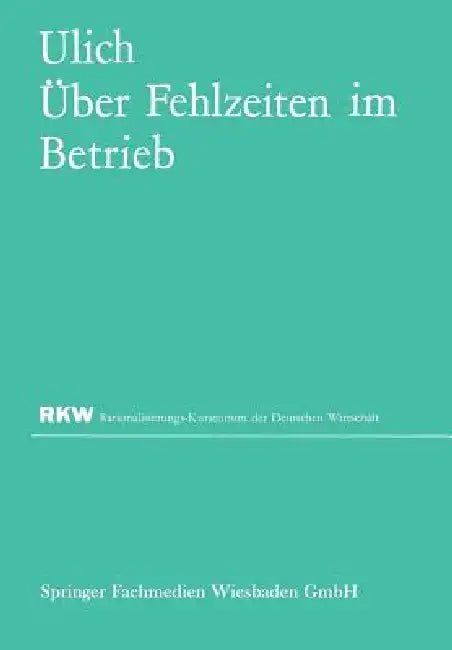Über Fehlzeiten Im Betrieb: Eine Sammlung Von Untersuchungsergebnissen Und Erfahrungen by Eberhard Ulich