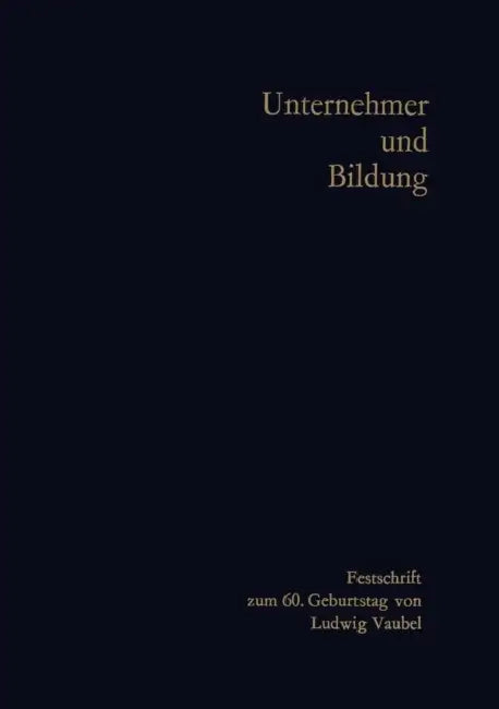 Unternehmer Und Bildung: Festschrift Zum 60. Geburtstag Von Ludwig Vaubel by Hans-Hermann Groothoff, Arnold Gehlen, Günter Schmölders