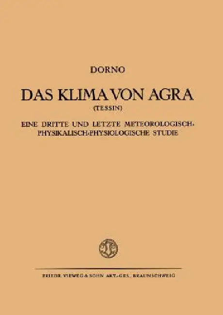 Das Klima Von Agra (Tessin): Eine Dritte Und Letzte Meteorologisch-Physikalisch-Physiologische Studie by Carl W. Dorno