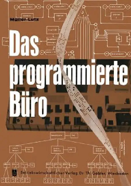 Das Programmierte Büro: Mit Kurzfassungen in Deutscher, Englischer, Französischer, Italienischer Und Spanischer Sprache by H. -L Müller-Lutz
