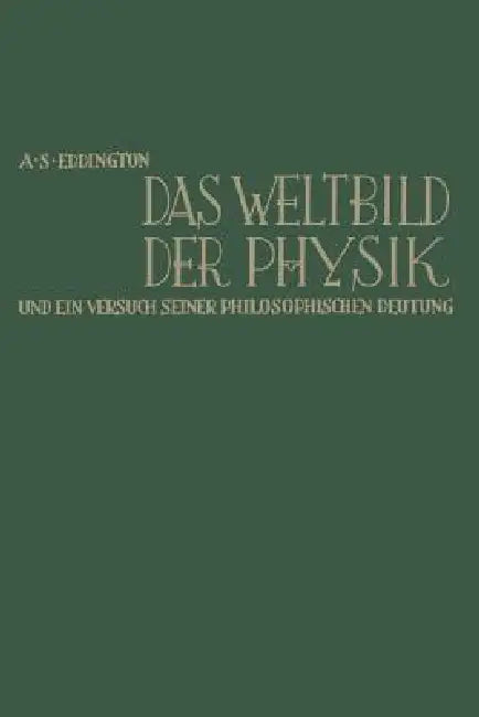 Das Weltbild Der Physik Und Ein Versuch Seiner Philosophischen Deutung: The Nature of the Physical World by Arthur Stanley Eddington