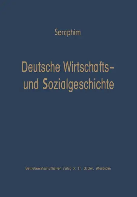 Deutsche Wirtschafts- Und Sozialgeschichte: Von Der Frühzeit Bis Zum Ausbruch Des Zweiten Weltkrieges by Peter-Heinz Seraphim
