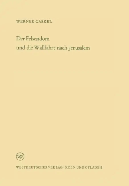 Der Felsendom Und Die Wallfahrt Nach Jerusalem by Werner Caskel