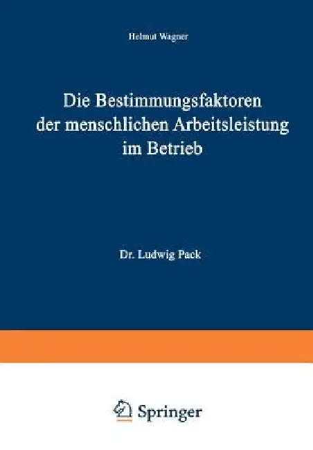 Die Bestimmungsfaktoren Der Menschlichen Arbeitsleistung Im Betrieb by Helmut Wagner