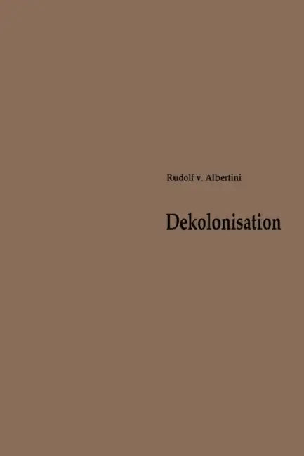 Dekolonisation: Die Diskussion Über Verwaltung Und Zukunft Der Kolonien 1919-1960 by Albertini