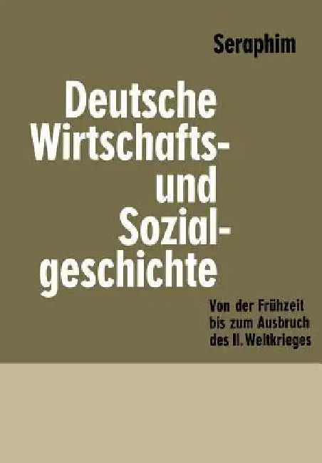 Deutsche Wirtschafts- Und Sozialgeschichte: Von Der Frühzeit Bis Zum Ausbruch Des Zweiten Weltkrieges by Peter-Heinz Seraphim