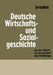 Deutsche Wirtschafts- Und Sozialgeschichte: Von Der Frühzeit Bis Zum Ausbruch Des Zweiten Weltkrieges by Peter-Heinz Seraphim
