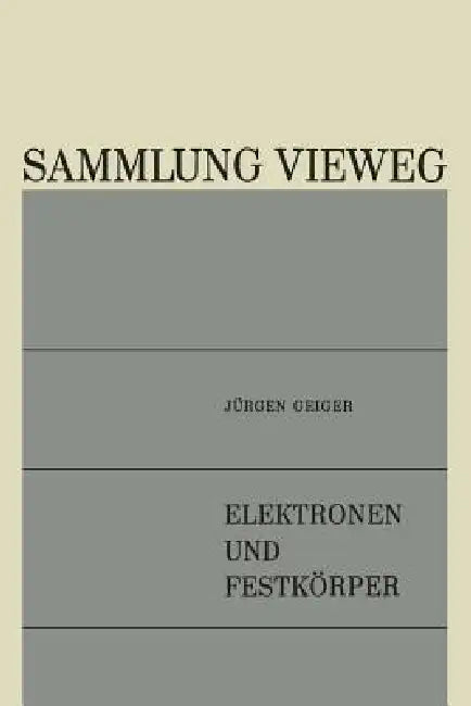 Elektronen Und Festkörper: Anregungen, Energieverluste, Dielektrische Theorie by Jürgen Geiger