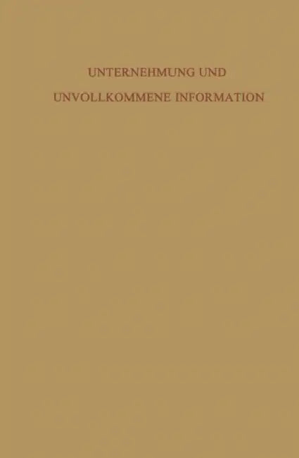 Unternehmung Und Unvollkommene Information: Unternehmerische Voraussicht -- Ungewißheit Und Planung by Waldemar Wittmann