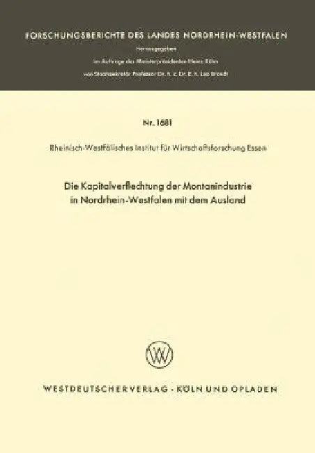 Die Kapitalverflechtung Der Montanindustrie in Nordrhein-Westfalen Mit Dem Ausland by Rheinisch-Westfälisches Institut Für Wir