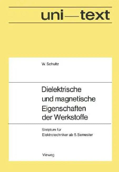Dielektrische Und Magnetische Eigenschaften Der Werkstoffe: Skriptum Für Elektrotechniker AB 5. Semester by Walter Schultz