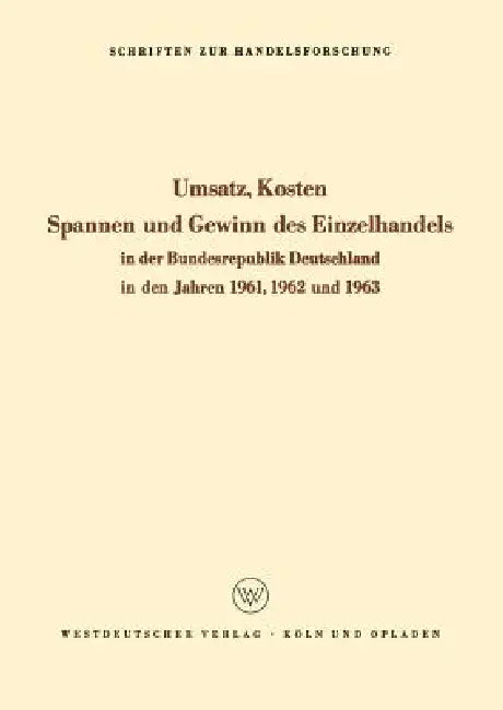 Umsatz, Kosten, Spannen Und Gewinn Des Einzelhandels in Der Bundesrepublik Deutschland in Den Jahren 1961, 1962 Und 1963 by Kenneth A. Loparo