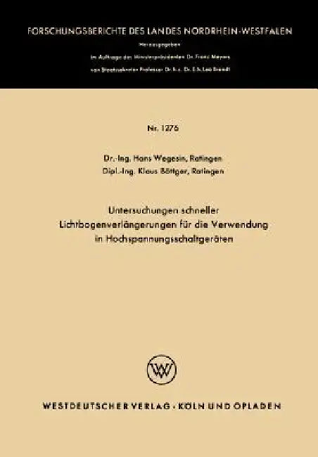 Untersuchungen Schneller Lichtbogenverlängerungen Für Die Verwendung in Hochspannungsschaltgeräten by Hans Wegesin