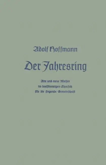 Der Jahresring: Alte Und Neue Weisen Im Dreistimm. Chorsatz Für Die Singende Gemeinschaft by Adolf Hoffmann