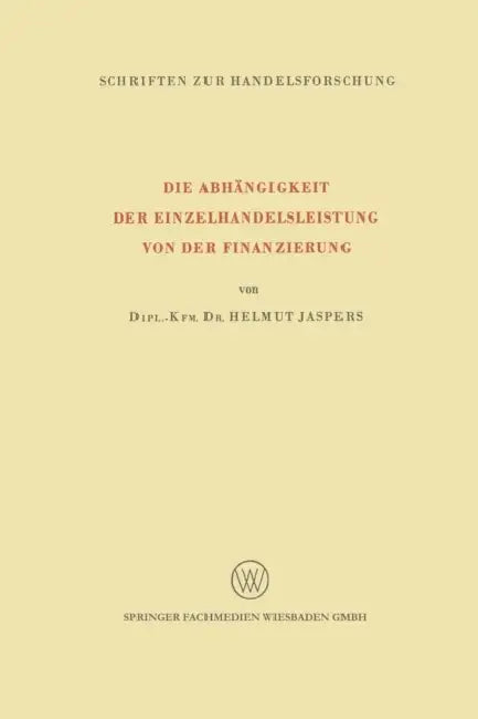Die Abhängigkeit Der Einzelhandelsleistung Von Der Finanzierung by Helmut Jaspers