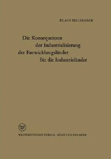 Die Konsequenzen Der Industrialisierung Der Entwicklungsländer Für Die Industrieländer by Klaus Billerbeck