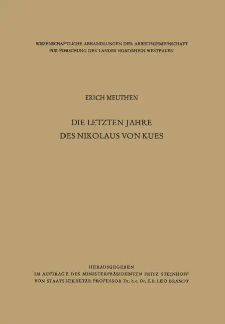 Die Letzten Jahre Des Nikolaus Von Kues: Biographische Untersuchungen Nach Neuen Quellen by Erich Meuthen