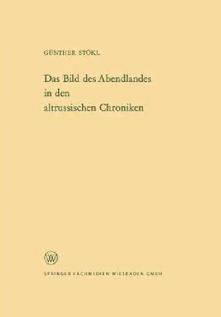 Das Bild Des Abendlandes in Den Altrussischen Chroniken by Günther Stökl
