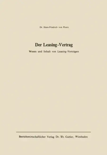 Der Leasing-Vertrag: Wesen U. Inhalt Von Leasing-Verträgen by Ploetz