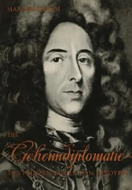 Die Geheimdiplomatie Des Prinzen Eugen Von Savoyen by Max Braubach