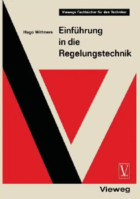 Einführung in Die Regelungstechnik: Regelkreis Und Steuerkette - Die Grundlagen Der Automatik by Hugo Wittmers