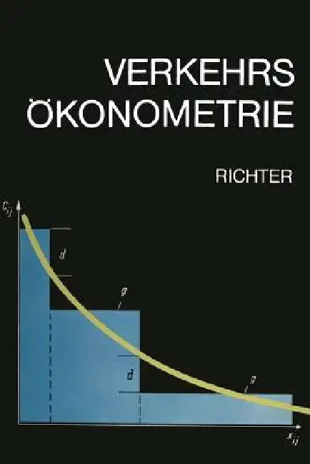 Verkehrsökonometrie: Ökonomisch -- Mathematische Modelle Im Transport- Und Nachrichtenwesen by Klaus-Jürgen Richter