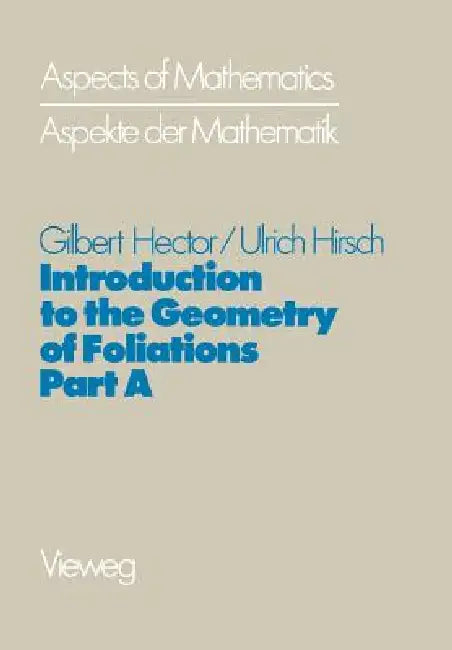 Introduction to the Geometry of Foliations, Part a by Gilbert Hector, Ulrich Hirsch