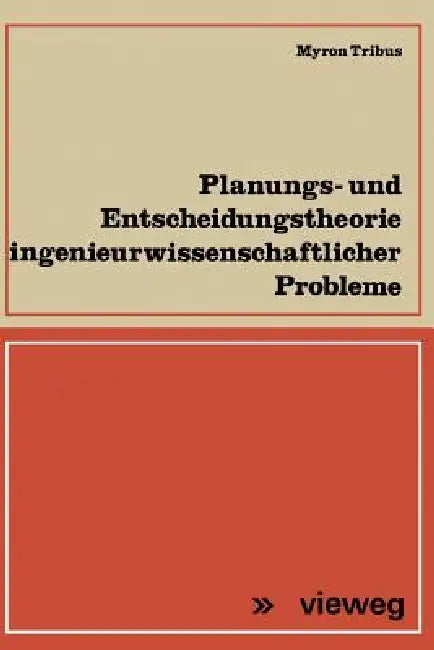 Planungs- Und Entscheidungstheorie Ingenieurwissenschaftlicher Probleme by Myron Tribus