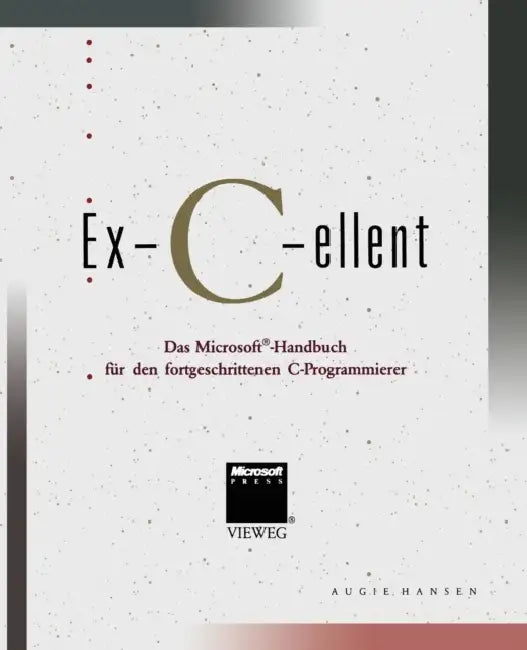Ex-C-Ellent: Das Microsoft(r)-Handbuch Für Den Fortgeschrittenen C-Programmierer by Augie Hansen