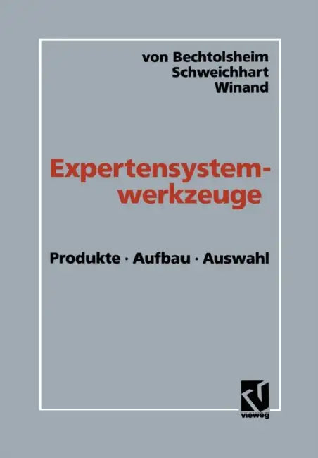 Expertensystemwerkzeuge: Produkte, Aufbau, Auswahl by Mathias Von Bechtolsheim, Karsten Schweichhart, Udo Winand