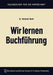 Wir Lernen Buchführung: Ein Lehr- Und Übungsbuch Für Den Schul-, Kurs- Und Selbstunterricht by Reinhold Hardt