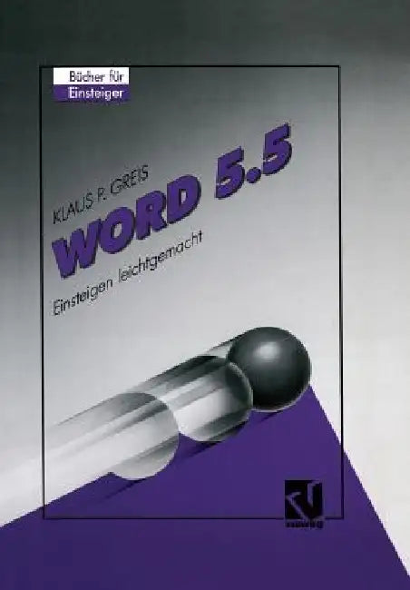 Word 5.5: Einsteigen Leichtgemacht by Klaus P. Greis
